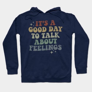 It's A Good Day to Talk About Feelings Hoodie